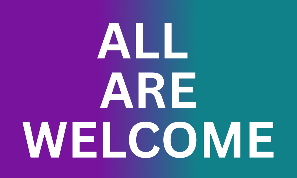 ALL ARE WELCOME